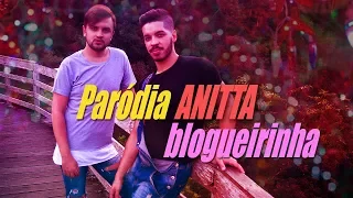 BLOGUERINHA/CURTIDINHA - Paródia PARADINHA / Anitta