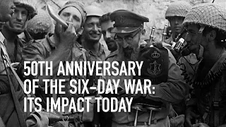 50th Anniversary of the Six-Day War: Its Impact Today