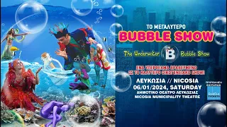 THE UNDERWATER BUBBLE SHOW- -NICOSIA- - 06/01/2024