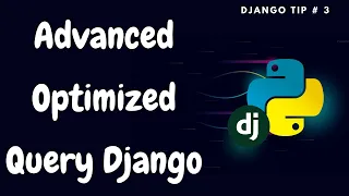 Advanced Django Queries  | Optimize Database Queries | Django Tips#3