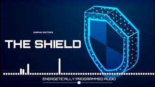 THE SHIELD (Energetically programmed audio)