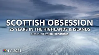 Scottish Obsession: 25 Years in the Highlands & Islands with Jim Richardson | OPTIC 2021