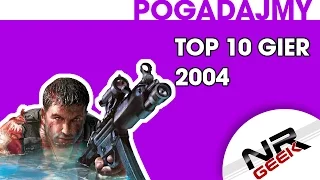 Top 10 gier roku 2004 - Pogadajmy #73 (Stare Retro Gry)