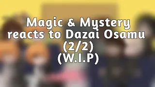 Magic & Mystery (M&M) react to Dazai Osamu (2/2) W.I.P!!!