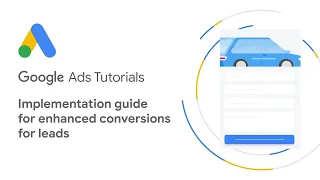 Google Ads Tutorials: Implementation guide for enhanced conversions for leads