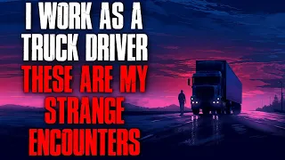 I Work As A Truck Driver, These Are My Strange Encounters