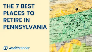 The 7 Best Places to Retire in Pennsylvania