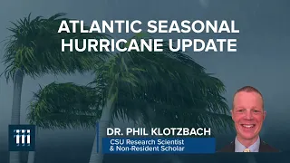 2021 Atlantic Hurricane Season Update - Dr. Phil Klotzbach
