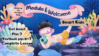 GET SMART PLUS 3 YEAR 3 | TEXTBOOK PAGES 6-7 | MODULE 1 | WELCOME! | SMART KIDS | COMPLETE LESSONS