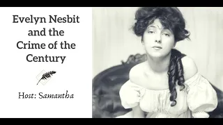 Ep 127 Evelyn Nesbit and the Crime of the Century