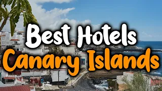 Best Hotels In Canary Islands - For Families, Couples, Work Trips, Luxury & Budget