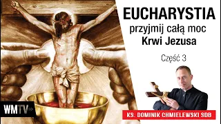 Eucharystia, przyjmij całą moc Krwi Jezusa - ks. Dominik Chmielewski SDB cz3.