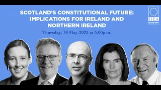 Scotland’s Constitutional Future: Implications for Ireland and Northern Ireland