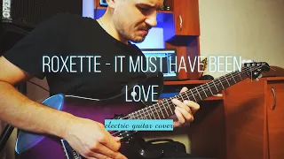 Roxette - It must have been love (electric guitar cover)