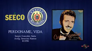 Carlos Argentino & Sonora Matancera - Perdoname, Vida ©1956