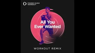 All You Ever Wanted (Workout Remix) by Power Music Workout