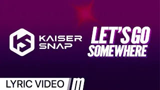 Kaiser Snap - Let's Go Somewhere (Lyric Video)