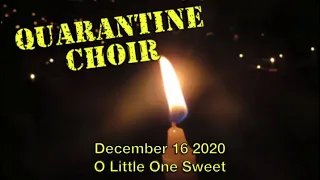 O Little One Sweet Quarantine Choir 16 December 2020