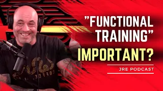 Joe Rogan says Functional Training is... Important? WRONG!