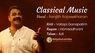 Vatapi Ganapatim..... Carnatic Vocal by Renjith Rajasekharan | Hamsadhvani Raga, Adi Tala