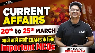 Weekly Current Affairs 2023 | 20 March से 25 March तक के सभी Current Affairs Revision Aman Sir | LAB