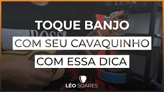 APRENDA A TOCAR BANJO COM O SEU CAVAQUINHO E EVOLUA MUITO NA BATIDA - AULA COM LÉO SOARES