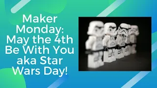 May the 4th Be With You aka Star Wars Day