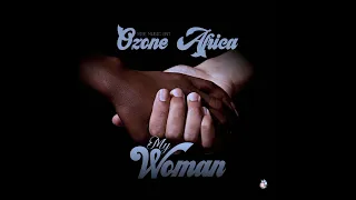 Ozone Africa - My Woman (Official Audio)