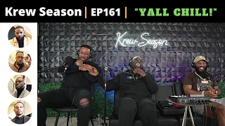 The Krew Season Podcast Episode 161 | "YALL CHILL!"