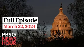 PBS NewsHour full episode, March 22, 2024