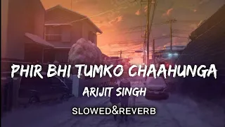 Phir Bhi Tumko Chaahunga [Slowed+Reverb] Arijit Singh | Textaudio | Lyrics