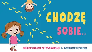 CHODZĘ SOBIE.. - zabawa taneczna W PODSKOKACH & Rozśpiewane Maluchy