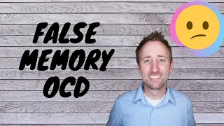 False Memory OCD - What is looks like!