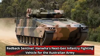 Redback Sentinel Hanwha's Next Gen Infantry Fighting Vehicle for the Australian Army