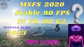 MSFS 2020 VR Settings Guide - HP Reverb G2 RTX 4090 ( Is A Stable 90 FPS Possible Yet )