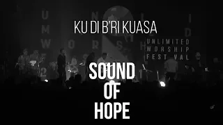 SOUND OF HOPE - Ku Di B'ri Kuasa  | Live at Unlimited Worship Festival 2017