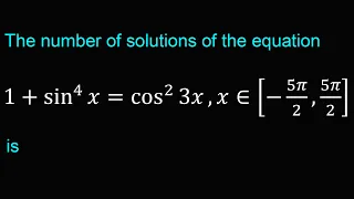 The number of solutions of the equation 1+sin^4⁡x=cos^2⁡3x,x∈[-5π/2,5π/2] is