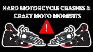 Hard Motorcycle Crashes & Crazy Moto Moments