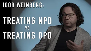 NPD Treatment vs BPD Treatment | Dr. Igor Weinberg