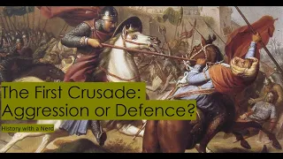 The First Crusade: Aggression or Defence? (Part 2)