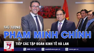 Thủ tướng Phạm Minh Chính tiếp các Tập đoàn kinh tế Hà Lan - VNEWS