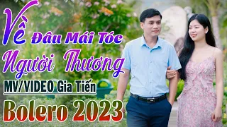 ✔️ VIDEO/MV Về Đâu Mái Tóc Người Thương LK Bolero Gia Tiến Nhạc Xưa Ngọt Ngào Say Đắm Nhiều Thế Hệ