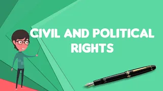 What is Civil and political rights?, Explain Civil and political rights