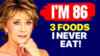 I AVOID 3 FOODS & Don't Get Old! Jane Fonda (86) still looks 35!