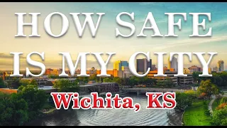 Is Wichita Kansas One of America's Most Dangerous Cities? How Safe is Wichita?