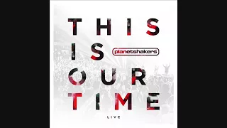 Planetshakers - This Is Our Time - Full Album