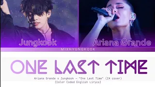 Ariana Grande x Jungkook (IA cover ) — "One Last Time" [Color Coded English and Lirycs]