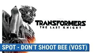 TRANSFORMERS : THE LAST KNIGHT -  DON'T SHOOT BEE   (VOST) [actuellement au cinéma]