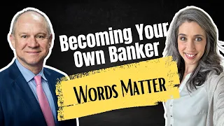 Becoming Your Own Banker: Part 29 - Words Matter