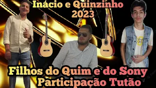 INÁCIO E QUINZINHO 2023 FILHOS DO QUIM E DO SONY COM PARTICIPAÇÃO TUTÃO